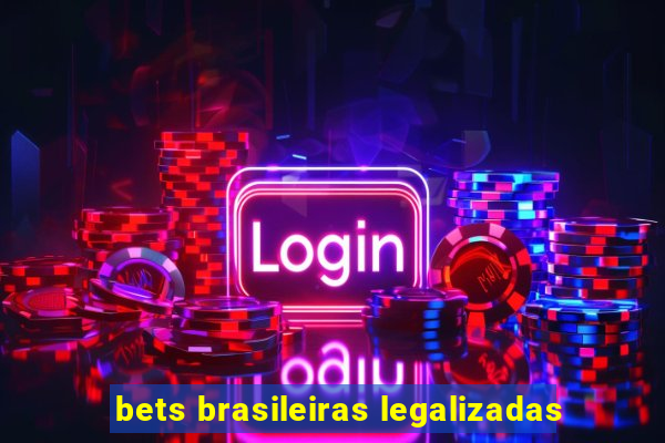bets brasileiras legalizadas